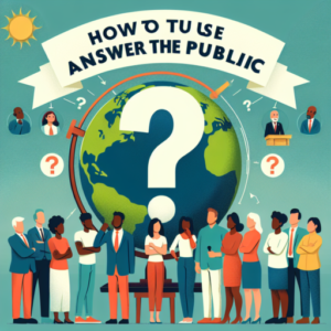 Comment Utiliser Answer the Public pour Améliorer Votre Stratégie SEO